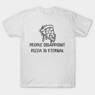 Pizza - People disappoint pizza is eternal T-Shirt